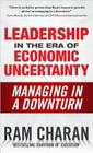 Leadership in the Era of Economic Uncertainty: Managing in a Downturn By Ram Charan Cover Image