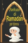 pianificatore di ramadan per donna: Diario e pianificatore del Ramadan, organizzatore del tempo di preghiera, monitoraggio degli obiettivi del giorno Cover Image