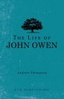 The Life of John Owen By Andrew Thompson Cover Image