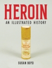 Heroin: An Illustrated History By Boyd Cover Image