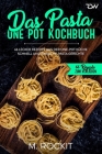 Das Pasta One Pot Kochbuch, 66 Lecker Rezepte aus der One-Pot Küche.: Schnell und einfache Pasta Gerichte. By M. Rockit Cover Image
