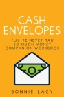 Cash Envelopes: You've Never Had So Much Money Companion Workbook By Bonnie Lacy Cover Image