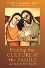 Healing the Culture and the Family According to John Paul II By David C. Hajduk, Deborah Savage (Foreword by) Cover Image