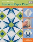 Learn to Paper Piece: A Visual Guide to Piecing with Precision By Nancy Mahoney Cover Image
