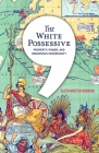 The White Possessive: Property, Power, and Indigenous Sovereignty (Indigenous Americas) By Aileen Moreton-Robinson Cover Image