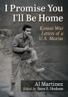I Promise You I'll Be Home: Korean War Letters of a U.S. Marine By Al Martinez, Sara S. Hodson (Editor) Cover Image