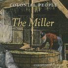 The Miller (Colonial People) By Christine Petersen Cover Image