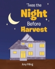 'Twas the Night Before Harvest By Amy Pilling Cover Image