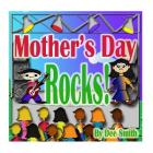 Mother's Day Rocks!: A Picture Book for kids about a Mother's Day Celebration with a Rock Star kid and his mother By Dee Smith Cover Image