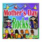 Mother's Day Rocks!: A Picture Book for kids about a Mother's Day Celebration with a Rock Star kid and his mother Cover Image