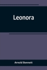 Leonora By Arnold Bennett Cover Image