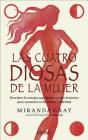 Cuatro Diosas de la Mujer, Las By Miranda Gray, Alicia Saanchez Millet Cover Image