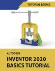 Autodesk Inventor 2020 Basics Tutorial: Sketching, Part Modeling, Assemblies, Drawings, Sheet Metal, and Model-Based Dimensioning Cover Image
