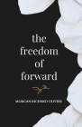 The Freedom of Forward By Morgan Richard Olivier Cover Image