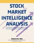 Stock Market Intelligence Analysis: Get Market Information to Make Your Investment Easier and More Accurate By Cameron Sae Cover Image