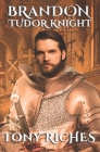 Brandon - Tudor Knight By Tony Riches Cover Image