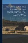 Resources of the Southern San Joaquin Valley, California: Fresno, Tulare and Kern Counties: Topography, Soil, Climate, Productions, Railroads, and Gen By Immigration Association of California (Created by) Cover Image