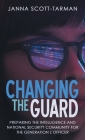Changing the Guard: Preparing the Intelligence and National Security Community for the Generation Z Officer By Janna Scott-Tarman Cover Image