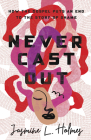Never Cast Out: How the Gospel Puts an End to the Story of Shame By Jasmine L. Holmes Cover Image