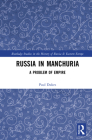 Russia in Manchuria: A Problem of Empire (Routledge Studies in the History of Russia and Eastern Europ) By Paul Dukes Cover Image