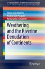 Weathering and the Riverine Denudation of Continents (Springerbriefs in Earth System Sciences) By Pedro José Depetris, Andrea Inés Pasquini, Karina Leticia Lecomte Cover Image