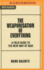 The Weaponisation of Everything: A Field Guide to the New Way of War Cover Image