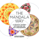 The Mandala Way: A Creative Journey into Healing and Self-empowerment By Eitan Kedmy Cover Image