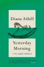 Yesterday Morning: A Very English Childhood By Diana Athill Cover Image