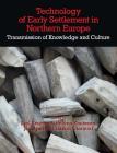 Technology of Early Settlement in Northern Europe: Transmission of Knowledge and Culture (Volume 2) (Early Settlement of Northern Europe) By Jan Apel (Editor), Hakon Glorstad (Editor), Helena Knutsson (Editor) Cover Image