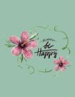 Sketchbook: Always Be Happy Flowers Cover Image