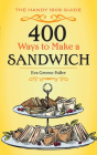 400 Ways to Make a Sandwich: The Handy 1909 Guide By Eva Greene Fuller Cover Image