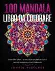 100 Mandala - Libro da Colorare: Disegni Unici e Rilassanti per Adulti dal più Semplice al più Elaborato By Joyful Pictures Cover Image