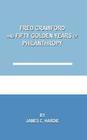 Fred Crawford and Fifty Golden Years of Philanthropy By James C. Hardie Cover Image