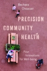 Precision Community Health: Four Innovations for Well-being By Bechara Choucair, M.D. Cover Image