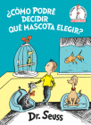¿Cómo podré decidir qué mascota elegir? (What Pet Should I Get? Spanish Edition) (Beginner Books(R)) By Dr. Seuss Cover Image