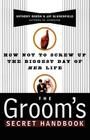 The Groom's Secret Handbook: How Not to Screw Up the Biggest Day of Her Life By Jay Blumenfield, Anthony Marsh Cover Image