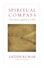 Spiritual Compass: The Three Qualities of Life By Satish Kumar Cover Image