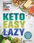 Keto Easy Lazy: Delicious, Quick, Healthy, and Easy to Follow Recipes (Ketogenic Diet Recipes 100%) Cover Image