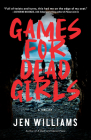 Games for Dead Girls: A Thriller By Jen Williams Cover Image