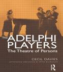 The Adelphi Players: The Theatre of Persons By Cecil Davies, Peter Billingham (Editor) Cover Image