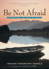 Be Not Afraid: Overcoming the Fear of Death By Johann Christoph Arnold, Madeleine L'Engle (Foreword by) Cover Image