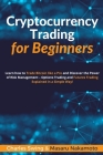 Cryptocurrency Trading for Beginners: Learn how to Trade Bitcoin like a Pro and Discover the Power of Risk Management - Options Trading and Futures Tr Cover Image