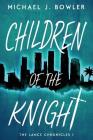Children of the Knight By Michael J. Bowler Cover Image
