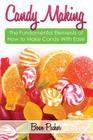 Candy Making: Discover the Fundamental Elements of How to Make Candy with Ease Cover Image