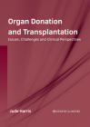 Organ Donation and Transplantation: Issues, Challenges and Clinical Perspectives By Jude Harris (Editor) Cover Image