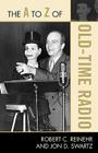 The A to Z of Old Time Radio (A to Z Guides #188) By Robert C. Reinehr, Jon D. Swartz Cover Image