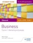 Edexcel As/A-Level Year 1 Business Student Guide: Theme 1: Marketing and People By Mark Hage Cover Image