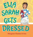 Ella Sarah Gets Dressed: A Caldecott Honor Award Winner By Margaret Chodos-Irvine, Margaret Chodos-Irvine (Illustrator) Cover Image