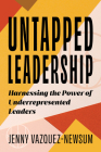 Untapped Leadership: Harnessing the Power of Underrepresented Leaders By Jenny Vazquez-Newsum Cover Image