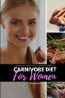 Carnivore Diet for Women: A 14-Day Beginner's Step-by-Step Guide with Curated Recipes and a Meal Plan By Bruce Ackerberg Cover Image